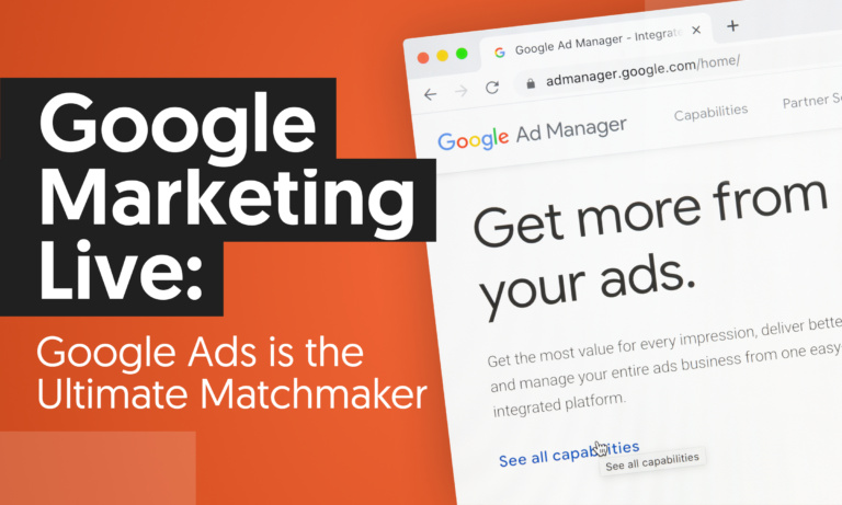 Google Marketing Live: Google Ads is the Ultimate Matchmaker